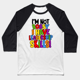 I'm Not Bossy I Have Leadership Skills! Baseball T-Shirt